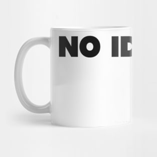 NO IDEAS Mug